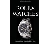 ROLEX WATCHES - Historical luxury watches and their history: About the brand history and iconic Rolex wristwatches