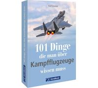Rolf Stünke 101 Dinge, die man über Kampfflugzeuge wissen mus (Tapa blanda)