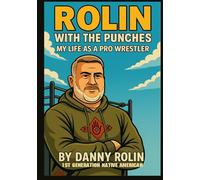 Rolin With The Punches: My life as a Pro Wrestler!