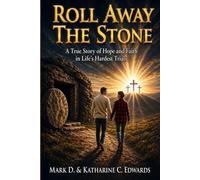 Roll Away the Stone: A True Story of Hope and Faith in Life's Hardest Trials