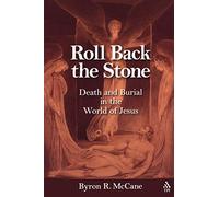 Roll Back the Stone: Death and Burial in the World of Jesus