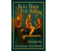 Roll Back the Sun: A Novel of Love, Music, and the Meaning of Life
