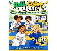 Roll, Color, Repeat!: My Brazilian Jiu Jitsu Coloring Book for Kids Ages 5-8 (My Martial Arts Coloring Books for Kids Ages 5-8)