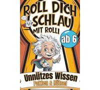 Roll dich schlau mit Rolli - Unnützes Wissen, Fakten & Rätsel ab 6 Jahren: Für alle kleinen Klugscheißer - mit Spaß, Witz & Rollis Superpower!