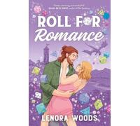 Roll for Romance: A Geeky Romance Full Of Fresh Starts, Spicy Scenes And Tabletop Gaming!