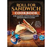 Roll for Sandwich® Cookbook for Gaming Enthusiasts and Adventurous Eaters: Go on a Mealtime Quest with the Roll of the Dice!