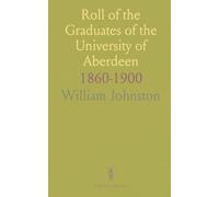 Roll of the Graduates of the University of Aberdeen: 1860-1900