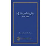 Roll of the graduates of the University of Aberdeen, 1860-1900