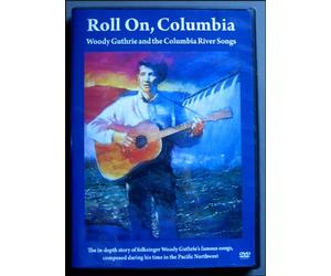 Roll On, Columbia Woody Guthrie and the Columbia River Songs