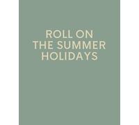 ROLL ON THE SUMMER HOLIDAYS: Funny End of Year Teacher Gift Notebook | College Ruled Journal for Teachers & Teaching Assistants | 120 Pages | 7.5 x 9.25 Inches