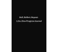 Roll, Reflect, Repeat: A Jiu-Jitsu Progress Journal