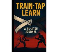 Roll. Tap. Write. - A BJJ Journal for Grapplers: Track Your Techniques, Sparring Notes, and Progress On and Off the Mats