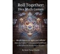 Roll Together: Dice Math Games: Math Games for Kids and Adults - From Easy Addition to Strategy and Mental Math