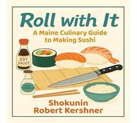 Roll with It: A Maine Culinary Guide to Making Sushi