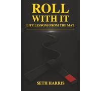 Roll With It: Life Lessons from the Mat