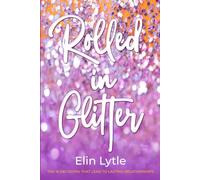 Rolled in Glitter: The 16 Decisions That Lead to Lasting Relationships