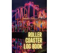 Roller Coaster Log Book: The Ultimate Thrill Ride Journal for Theme Park Enthusiasts to Plan, Record and Track all their Roller Coaster Ride Experiences (Rollercoaster Enthusiast Gifts)