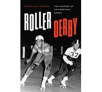 Roller Derby: The History of an American Sport (Terry and Jan Todd Series on Physical Culture and Sports)