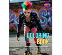 Roller-Skating Coloring Book #3: 50 Coloring Images / 10 Lined Pages / Ages 6 and Up / Varying Styles and Difficulty Levels / Part of the Roller-Skating Collection