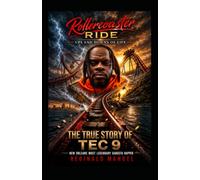 Rollercoaster Ride UPS AND DOWNS OF LIFE The True Story of TEC 9 New Orleans’ Most Legendary Gangsta Rapper
