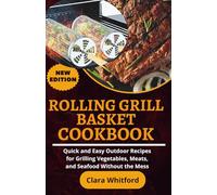 Rolling Grill Basket Cookbook: Quick and Easy Outdoor Recipes for Grilling Vegetables, Meats, and Seafood Without the Mess