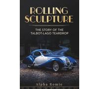 Rolling Sculpture: The Story of the Talbot-Lago Teardrop (The Automotive Heritage Series)