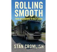 Rolling Smooth: From Breakdowns to Belly Laughs: True Tales of RV Life, Road Lessons, and Laughs from the Highway (Rolling Smooth: Real Lessons from the Road)