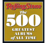 Rolling stone the 500 greatest albums: the 500 greatest albums of all time