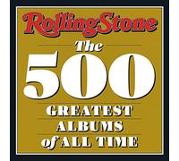 Rolling stone the 500 greatest albums: the 500 greatest albums of all time