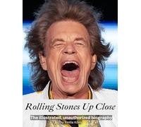 Rolling Stones Up Close - Complete in Color: The illustrated, unauthorized biography