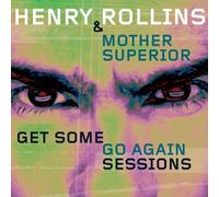 Rollins,Henry & Mother Superior - Get Some Go Again Sessions