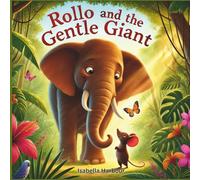 Rollo and the Gentle Giant: A Heartwarming Jungle Adventure About a Mouse, Friendship, Overcoming Fear, and the Kindness of Elephants for Kids Ages 3-5