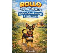 Rollo’s Calm Greetings & Tasty Treats: A Min-Pin Guide for Children with Coloring Pages, Training Tips, Fun Facts and Recipes! (Rollo To The Rescue!)