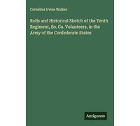 Rolls and Historical Sketch of the Tenth Regiment, So. Ca. Volunteers, in the Army of the Confederate States