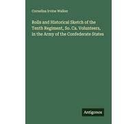 Rolls and Historical Sketch of the Tenth Regiment, So. Ca. Volunteers, in the Army of the Confederate States
