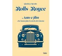 Rolls-Royce: Auto e film che hanno fatto la storia del cinema (Collana Visio - Serie Duetti - Auto e film)