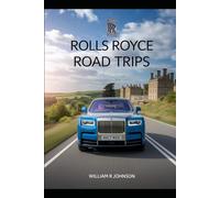 Rolls Royce Road Trip: Journeys of Inspiration and Adventure