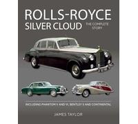 Rolls-Royce Silver Cloud - The Complete Story: Including Phantom V and VI, Bentley S and Continental (Crowood Autoclassics)