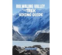 ROLWALING VALLEY TREK HIKING GUIDE: Your Comprehensive Companion to Nepal’s Off-the-Beaten-Path Trek - Updated Edition 2025-2026 (Trailblazers: Ultimate Hiking Adventures Series)
