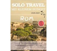 ROM ALLEIN REISEN MIT KLEINEM BUDGET (2026 - 2027): Ehrliche Tipps zu Sicherheit, Kosten und dem, was beim Alleinreisen zu erwarten ist (Solo Smart City Guides - Deutsch)