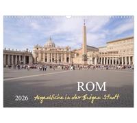 Rom, Augenblicke in der Ewigen Stadt (Wandkalender 2026 DIN A3 quer), CALVENDO Monatskalender: Die "Ewige Stadt" aus eindrucksvollen Blickwinkeln die Sie durchs Jahr 2015 begleiten.