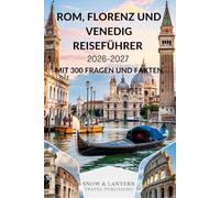 ROM, FLORENZ UND VENEDIG REISEFÜHRER 2026-2027 MIT 300 FRAGEN UND FAKTEN: Alles, was Touristen über Sehenswürdigkeiten, Essen, Kultur und ... Travel Fakten- und FAQ-Serie (GERMAN))