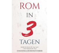 ROM IN 3 TAGEN: ESSENZIELLER REISEFÜHRER (ROM ESSENZIELL)