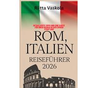 ROM ITALIEN REISEFÜHRER 2026: Detaillierte Tipps und eine Karte für Ihren Besuch in der Ewigen Stadt Rom