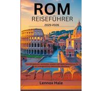 Rom Reiseführer 2025-2026: Top-Attraktionen, versteckte Juwelen und lokale Geheimnisse für ein unvergessliches italienisches Abenteuer