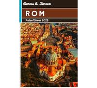 Rom Reiseführer 2025: Entdecken Sie antike Wunder, lokale Geheimnisse und unvergessliche Erlebnisse in der Ewigen Stadt