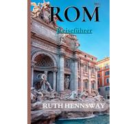 ROM REISEFÜHRER 2025: Ihr Begleiter in die Ewige Stadt