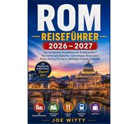 ROM REISEFÜHRER 2026 - 2027: Der komplette Reiseführer für Erstbesucher | Top-Sehenswürdigkeiten, Geheimtipps, Reiserouten, Essen, Karten, Transport, Spartipps & lokale Erlebnisse