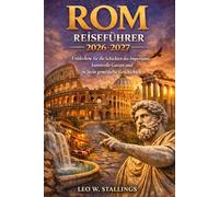 ROM REISEFÜHRER 2026-2027: Entdecken Sie die Schichten des Imperiums, kunstvolle Gassen und in Stein gemeißelte Geschichten