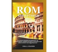 Rom Reiseführer 2026: Der ultimative Reiseplaner für Erstbesucher: Top-Sehenswürdigkeiten, Highlights des Vatikans, Geheimtipps, lokale Küche & einfache 3- bis 5-tägige Reiserouten